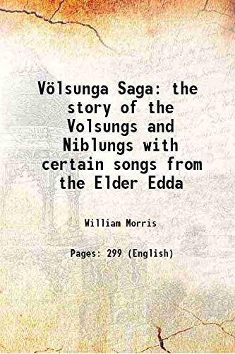 Völsunga Saga the story of the Volsungs and Niblungs with certain songs from the Elder Edda 1870 [Hardcover]