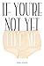 If You're Not Yet Like Me Paperback – February 11, 2014
