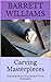 Carving Masterpieces: Exploring the Art of Sculpting in Three Dimensions (Stone Whispers: Unveiling the Art of Lapidary)
