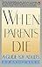 When Parents Die: A Guide f...