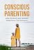 CONSCIOUS PARENTING: How to...