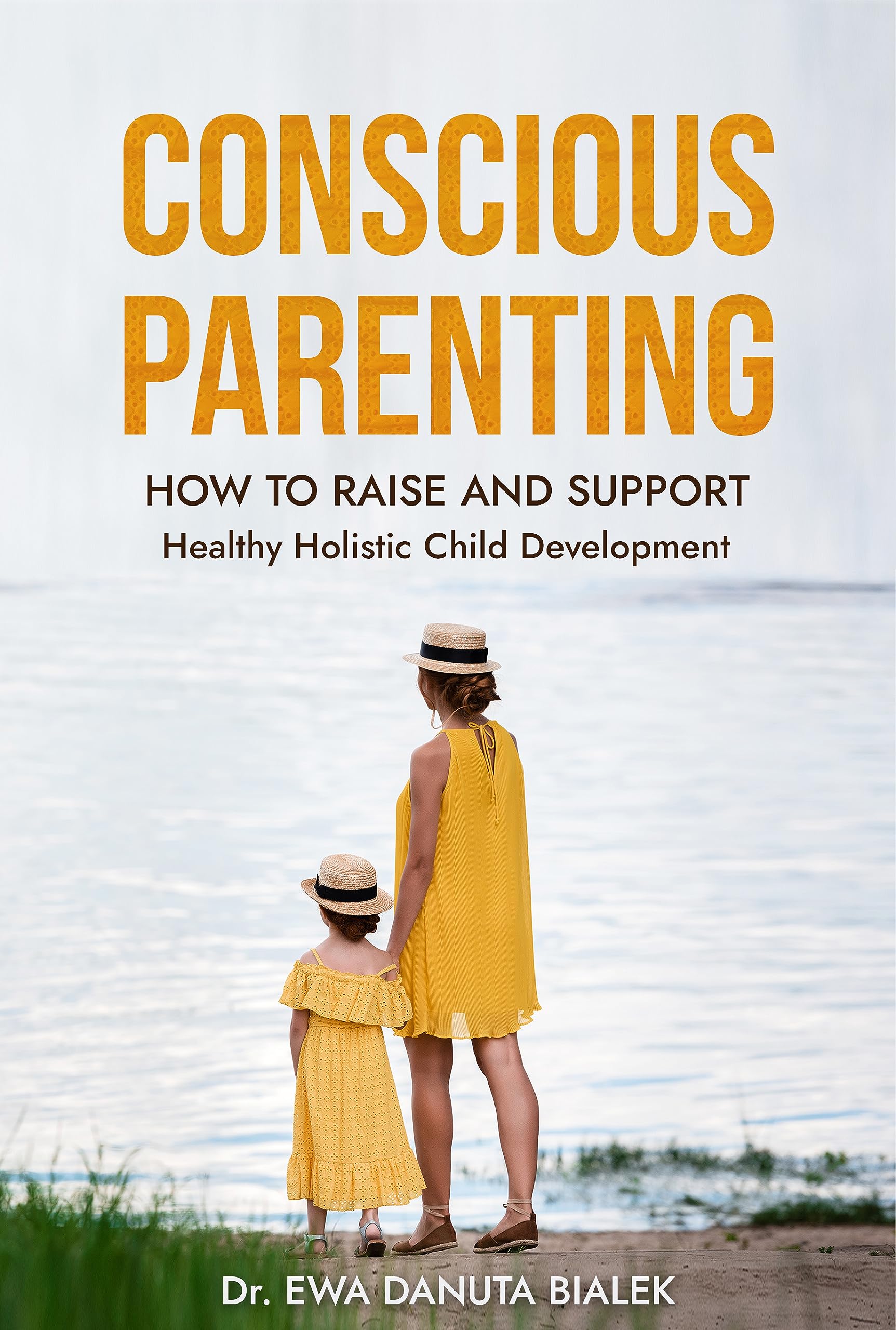 CONSCIOUS PARENTING: How to Raise and Support Healthy Holistic Child Development (EDUCATIONAL CHALLENGES. EDUCATION FOR EVERYONE. THE ART OF LIVING IN THE WORLD)