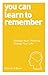 [You Can Learn to Remember: Change Your Thinking, Change Your Life (You Can... (Watkins Publishing))] [By: O'Brien, Dominic] [September, 2014]