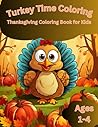 Turkey Time Coloring: Thanksgiving Coloring Book for Kids Ages 1-4: Thanksgiving coloring book for kids Preschool Ages 1-4