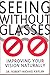 Seeing Without Glasses: Improving Your Vision Naturally 2nd Rev edition by Kaplan, Robert Michael (1994) Paperback