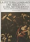 La pittura lombarda del Seicento e del Settecento nella Pinacoteca di Brera (Italian Edition)