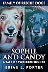 Sophie and Candy - A Tale of Two Dachshunds (Family Of Rescue Dogs Book 10)