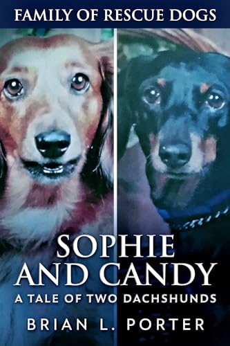 Sophie and Candy - A Tale of Two Dachshunds (Family Of Rescue Dogs Book 10)