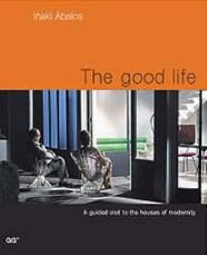 The Good Life: A Guided Visit to the Houses of Modernity (Paperback)