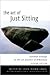 The Art of Just Sitting: Essential Writings on the Zen Practice of Shikantaza (2002-06-15)
