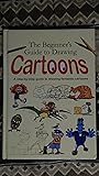 The Beginner's Guide to Drawing Cartoons by Paul B. Davies The Beginner's Guide to Drawing Cartoons by Paul B. Davies