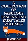 A Collection of Fabulous Fascinating Fairy Tales Volume 5 : Fairy Tales for children age 5-7