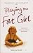 Playing the Fat Girl: Written by Mikyla Dodd, 2008 Edition, Publisher: Hodder & Stoughton Paperback