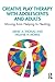 NEW-CREATIVE PLAY THERAPY WITH ADOLESCENTS AND ADULTS MOVING ... by Denis' A. Thomas