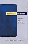 Mercy Not Sacrifice: Lenten Daily Reflections