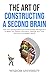 The Art Of Constructing A Second Brain: Dive Into The Proverbial Pool Of Knowledge Management To Better Sort Tedious Information, Manage Your Time, ... Learning And Cognitive Excellence)