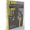 Privatizing Electricity: The Politics of Power Privatizing Electricity: The Politics of Power