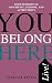 You Belong Here: Your Roadmap to Confidence, Purpose and Authenticity