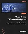 Using Stable Diffusion with Python: Leverage Python to control and automate high-quality AI image generation using Stable Diffusion Using Stable Diffusion with Python: Leverage Python to control and automate high-quality AI image generation using Stable Diffusion