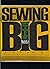 Sewing Big: Fashion Advice and Sewing Tips for Larger Sizes