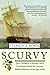Scurvy: How a Surgeon, a Mariner, and a Gentlemen Solved the Greatest Medical Mystery of the Age of Sail Reprint edition by Bown, Stephen R. (2005) Paperback