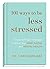 101 Ways to Be Less Stressed