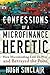 Confessions of a Microfinance Heretic: How Microlending Lost Its Way and Betrayed the Poor by Sinclair, Hugh (7/9/2012)