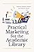 Practical Marketing for the Academic Library