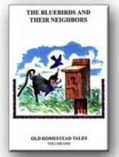 The Bluebirds & Their Neighbors: Old Homestead Tales Volume 1 (Paperback)