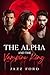 The Alpha And The Vampire King (The Alpha Series #3)