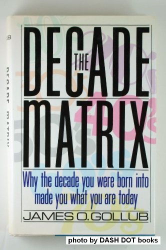 Decade Matrix: Why the Decade You Were Born into Made You What You Are Today (Hardcover)