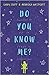 Do You Know Me Can You See ...