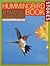 Hummingbird Book: The Complete Guide to Attracting, Identifying and Enjoying Hummingbirds, Vol. 1