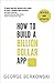 How to Build a Billion Doll...