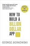 How to Build a Billion Dollar App How to Build a Billion Dollar App