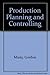 Production Planning and Controlling by Gordon Minty