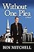 Without One Plea by Mitchell, Ben (June 17, 2009) Paperback