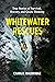 Whitewater Rescues: True Stories of Survival, Bravery, and Quick Thinking