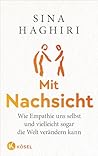 Mit Nachsicht: Wie Empathie uns selbst und vielleicht sogar die Welt verändern kann (German Edition)