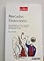 MERCADOS FINANCIEROS GUIA DETALLADA DE COMO FUNCIONAN QUIENES PARTICIPAN Y LOS FACTORES QUE INFLUYEN EN ELLOS