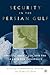 Security in the Persian Gulf: Origins, Obstacles and the Search for Consensus (2002-03-01)
