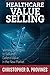 [Healthcare Value Selling by Christopher D. Provines