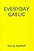 Everyday Gaelic (Gairm publications) by Morag Macneill (1984-04-06)