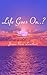 Life Goes On..? by Jenna Rose Lowthert (2014-11-27)
