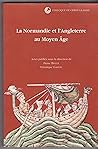 La Normandie Et l'Angleterre Au Moyen Age (Publications Du Centre de Recherches Arch'ologiques Et Histo) (French Edition)