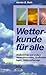 Wetterkunde Für Alle: Wolkenbilder Und Andere Wetterphänomene, Grosswetterlagen, Wettervorhersage
