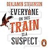 Everyone on This Train Is a Suspect by Benjamin   Stevenson
