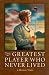 The Greatest Player Who Never Lived by J. Michael Veron by J. Michae.. Veron