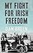 My Fight for Irish Freedom by Dan Breen