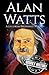 Alan Watts: A Life from Beginning to End